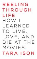 Reeling through life : how I learned to live, love and die at the movies
