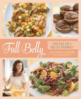 Full belly : good eats for a healthy pregnancy