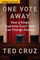 One vote away : how a single Supreme Court seat can change history