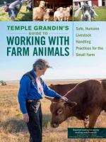 Temple Grandin's guide to working with farm animals : safe, humane livestock handling practices for the small farm