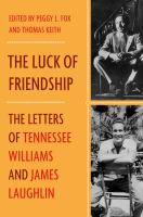 The luck of friendship : the letters of Tennessee Williams and James Laughlin