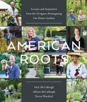 American roots : lessons from the designers reimagining our home gardens