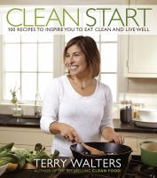 Clean start : 100 recipes to inspire you to eat clean and live well