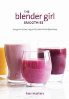 The Blender Girl smoothies : 100 gluten-free, vegan, & paleo-friendly recipes