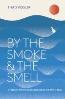 By the smoke & the smell : my search for the rare and sublime on the spirits trail