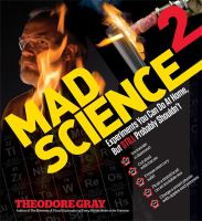 Mad science. 2 : experiments you can do at home, but STILL probably shouldn't