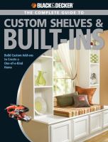 The complete guide to custom shelves & built-ins : build custom add-ons to create a one-of-a-kind home