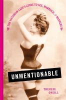 Unmentionable : the Victorian lady's guide to sex, marriage, and manners