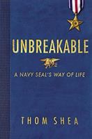Unbreakable : a Navy SEAL's way of life
