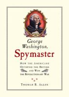 George Washington, spymaster : how America outspied the British and won the Revolutionary War