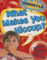 What makes you hiccup? : questions and answers about the human body