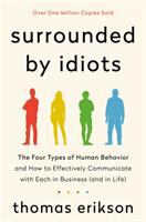 Surrounded by idiots : the four types of human behavior and how to effectively communicate with each in business (and in life)