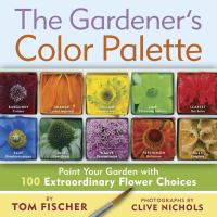 The gardener's color palette : paint your garden with 100 extraordinary flower choices