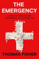 The emergency : a year of healing and heartbreak in a Chicago ER