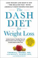 The DASH diet for weight loss : lose weight and keep it off--the healthy way--with America's most respected diet