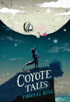 Coyote tales / [by] Thomas King ; illustrations by Byron Eggenschwiler