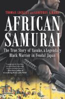 African samurai : the true story of Yasuke, a legendary black warrior in feudal Japan