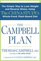 The Campbell plan : the simple way to lose weight and reverse illness, using the China Study's whole-food, plant-based diet