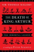 The death of King Arthur : Thomas Malory's Le Morte d'Arthur