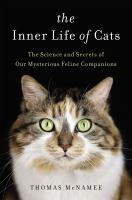 The inner life of cats : the science and secrets of our mysterious feline companions
