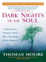 Dark nights of the soul : a guide to finding your way through life's ordeals