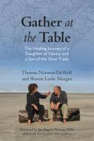 Gather at the table : the healing journey of a daughter of slavery and a son of the slave trade