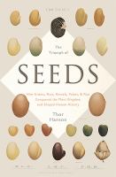 The triumph of seeds : how grains, nuts, kernels, pulses, and pips, conquered the plant kingdom and shaped human history