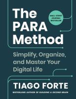 The PARA method : simplify, organize, and master your digital life