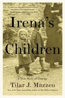 Irena's children : the extraordinary story of the woman who saved 2,500 children from the Warsaw ghetto
