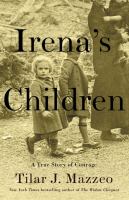 Irena's Children : the extraordinary story of the woman who saved 2,500 children from the Warsaw ghetto