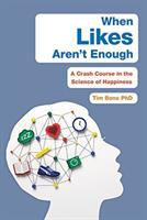 When likes aren't enough : a crash course in the science of happiness