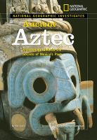 Ancient Aztec : archaeology unlock the secrets of Mexico's past
