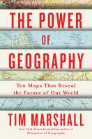 The power of geography : ten maps that reveal the future of our world