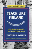 Teach like Finland : 33 simple strategies for joyful classrooms