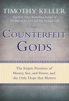 Counterfeit gods : the empty promises of money, sex, and power, and the only hope that matters