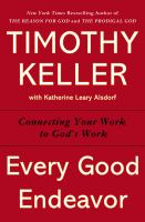 Every good endeavor : connecting your work to God's work