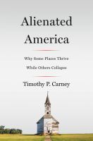 Alienated America : why some places thrive while others collapse