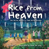 Rice from heaven : the secret mission to feed North Koreans