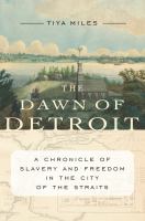 The dawn of Detroit : a chronicle of slavery and freedom in the city of the straits