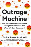 Outrage machine : how tech amplifies discontent, disrupts democracy--and what we can do about it