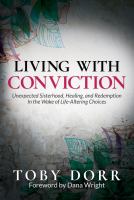 Living with conviction : an unexpected sisterhood, healing, and redemption in the wake of life-altering choices