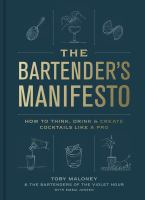 The bartender's manifesto : how to think, drink, & create cocktails like a pro