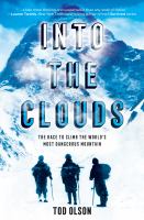 Into the clouds : the race to climb the world's most dangerous mountain