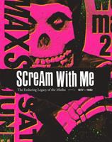 Scream with me : the enduring legacy of the Misfits, 1977-1983