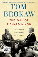 The fall of Richard Nixon : a reporter remembers Watergate