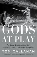 Gods at play : an eyewitness account of great moments in American sports