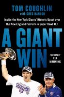 A Giant win : inside the New York Giants' historic upset over the New England Patriots in Super Bowl XLII