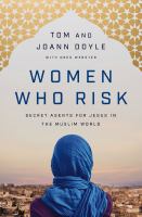 Women who risk : secret agents for Jesus in the Muslim world