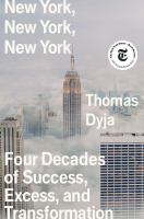 New York, New York, New York : four decades of success, excess, and transformation