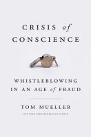 Crisis of conscience : whistleblowing in an age of fraud